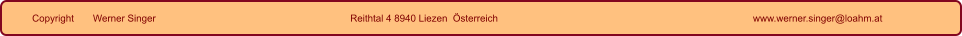 Copyright       Werner Singer Reithtal 4 8940 Liezen  Österreich www.werner.singer@loahm.at
