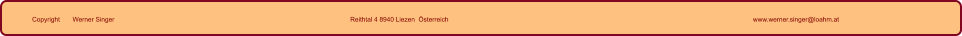 Copyright       Werner Singer Reithtal 4 8940 Liezen  Österreich www.werner.singer@loahm.at